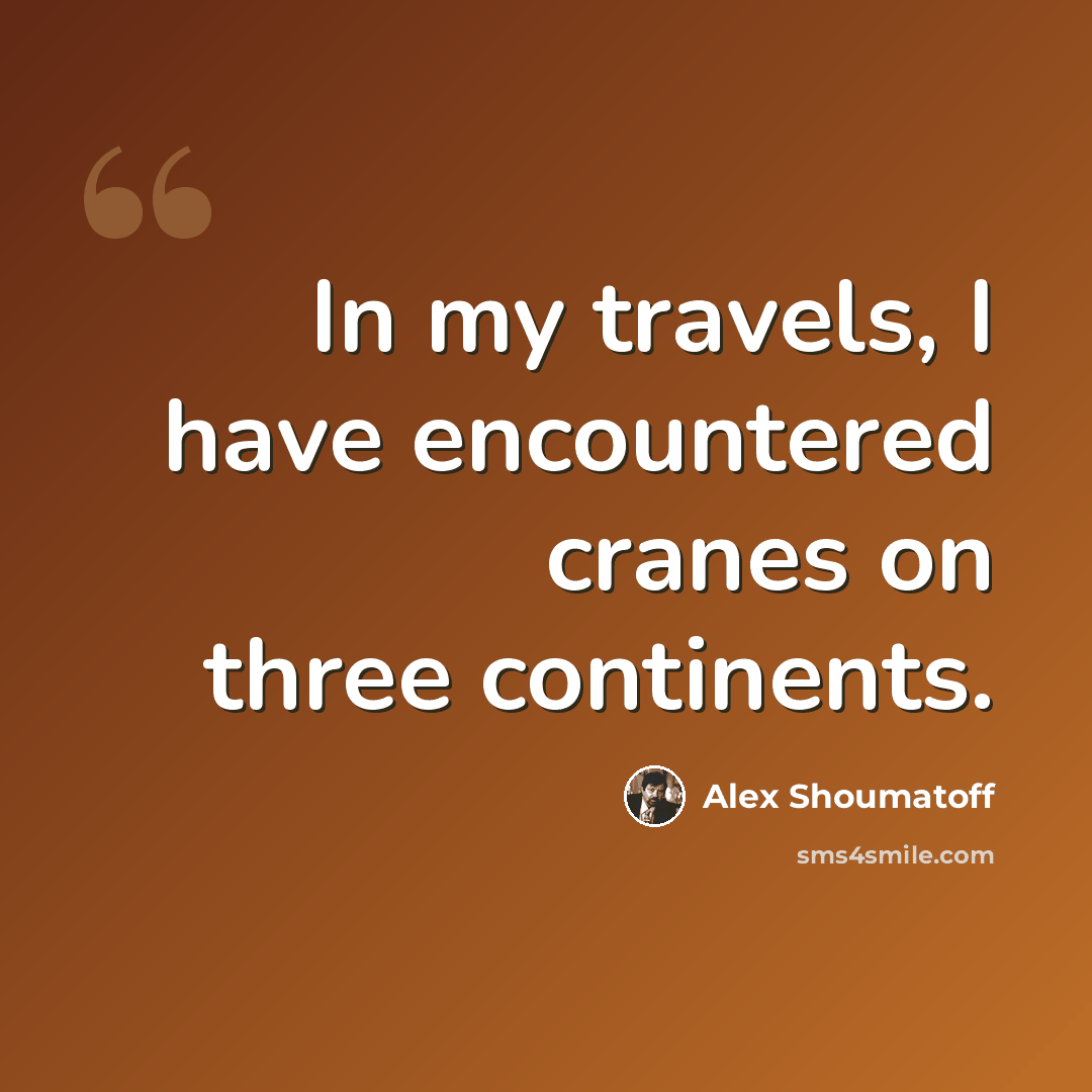 “In my travels, I have encountered cranes on three continents.” quote by Alex Shoumatoff