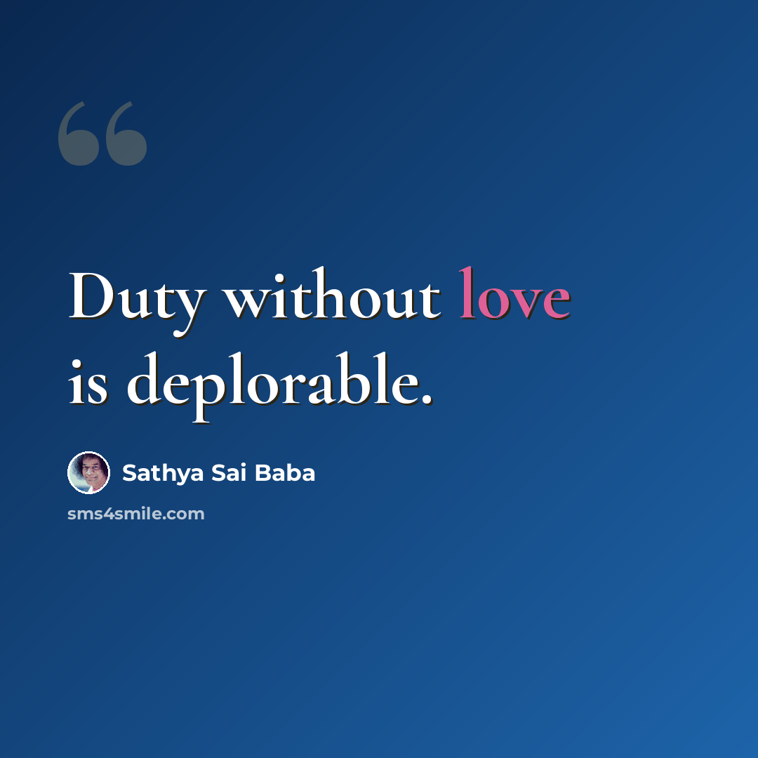 “Duty without love is deplorable.” quote by Sathya Sai Baba