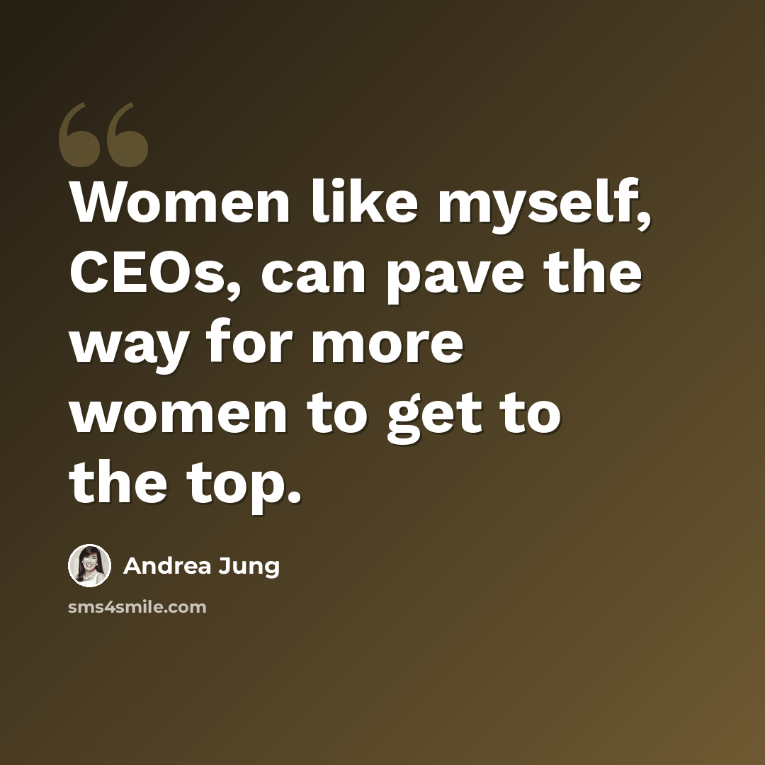 “Women like myself, CEOs, can pave the way for more women to get to the top.” quote by Andrea Jung