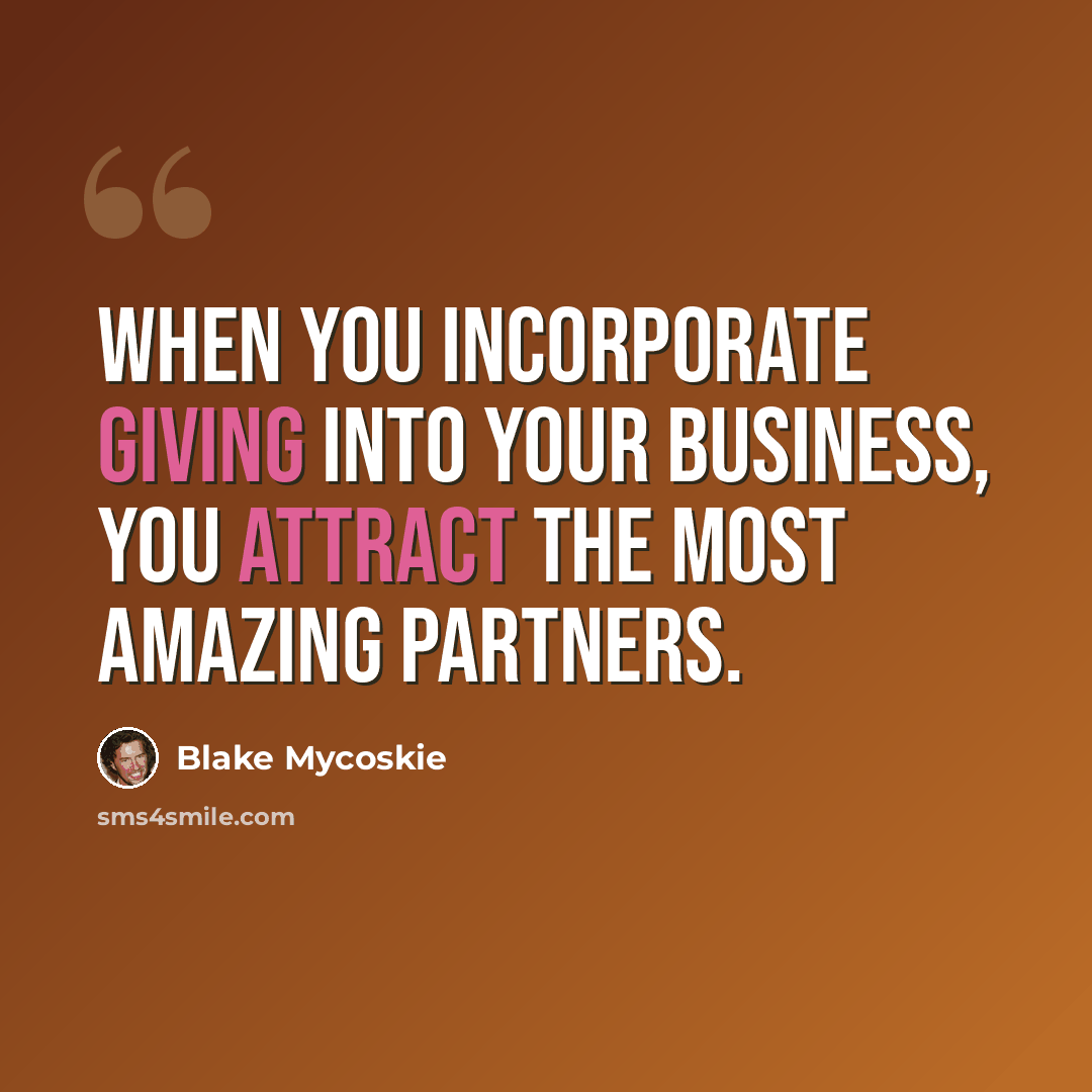 “When you incorporate giving into your business, you attract the most amazing partners.” quote by Blake Mycoskie