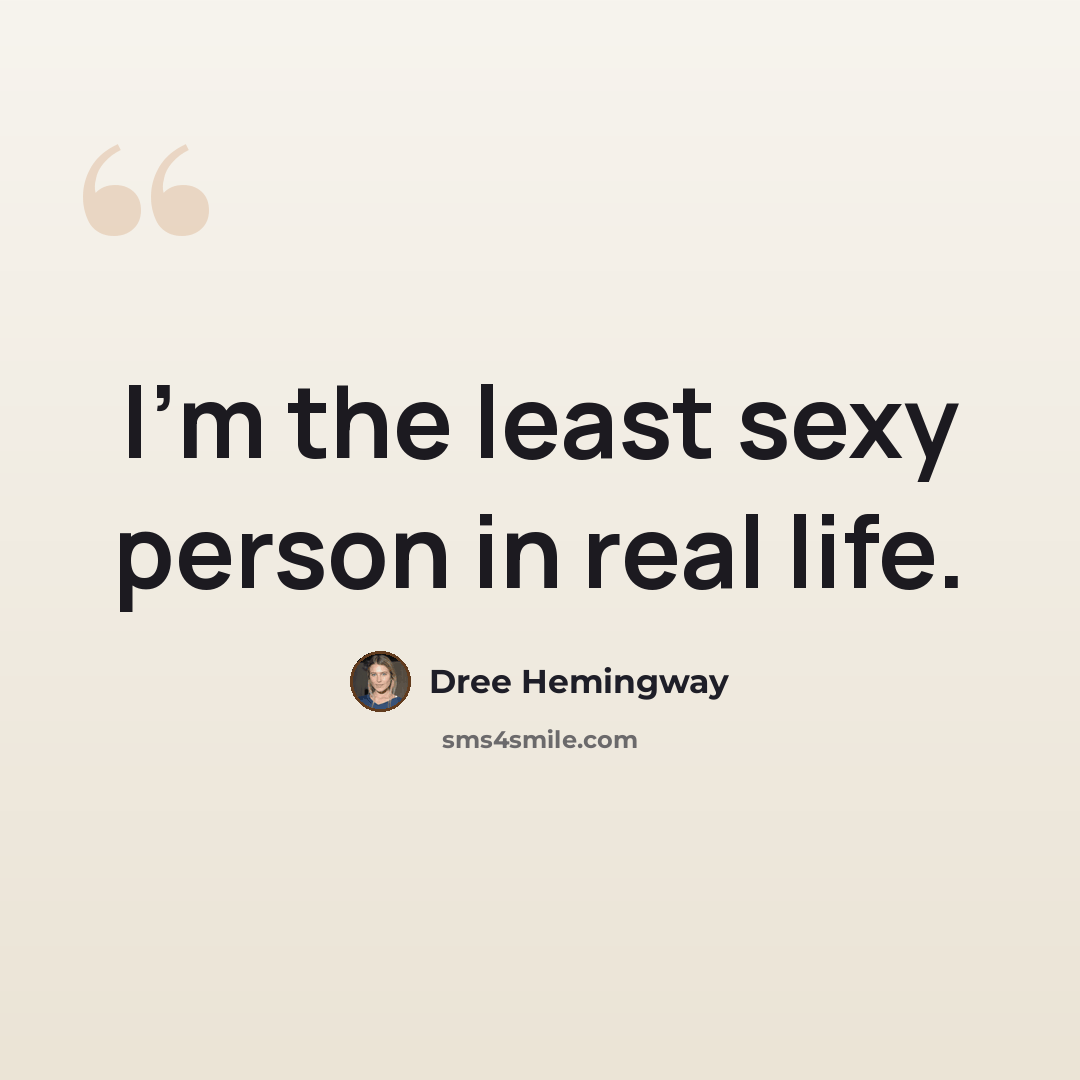 “I'm the least sexy person in real life.” quote by Dree Hemingway
