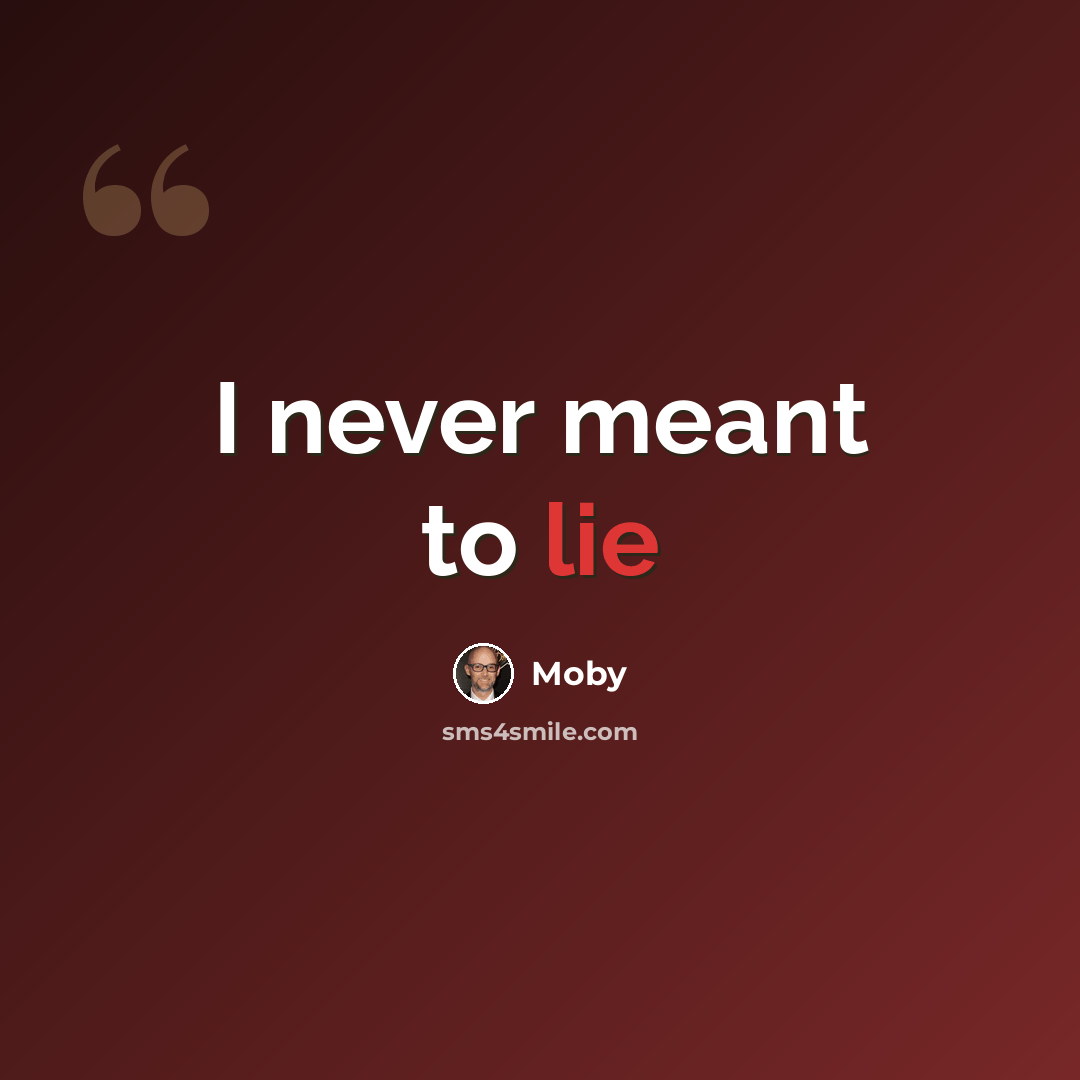 “I never meant to lie” quote by Moby