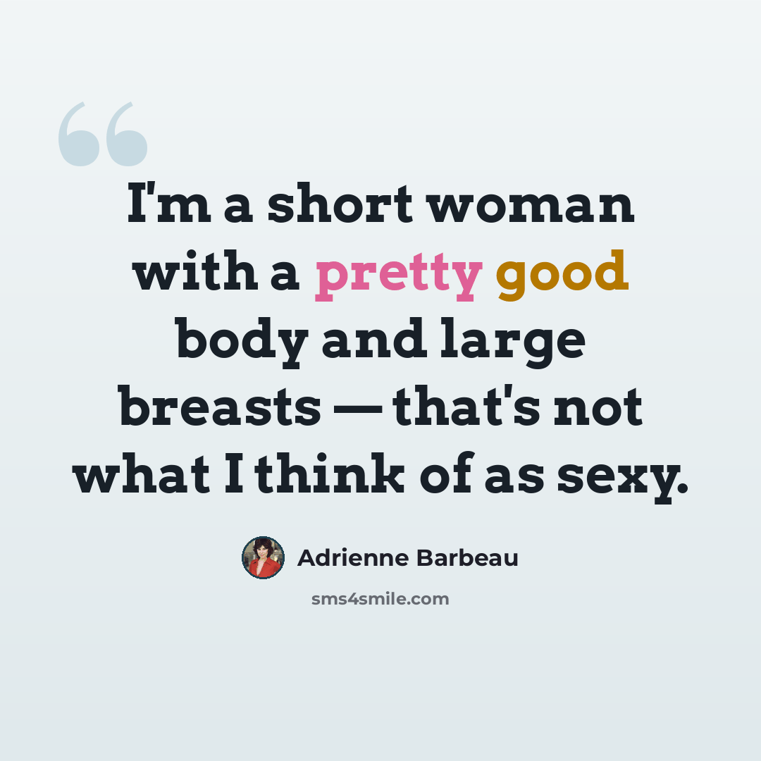 “I'm a short woman with a pretty good body and large breasts — that's not what I think of as sexy.” quote by Adrienne Barbeau