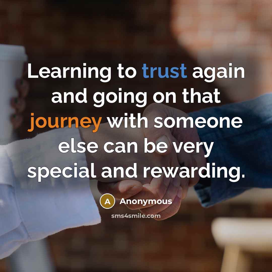 “Learning to trust again and going on that journey with someone else can be very special and rewarding.” quote by Anonymous