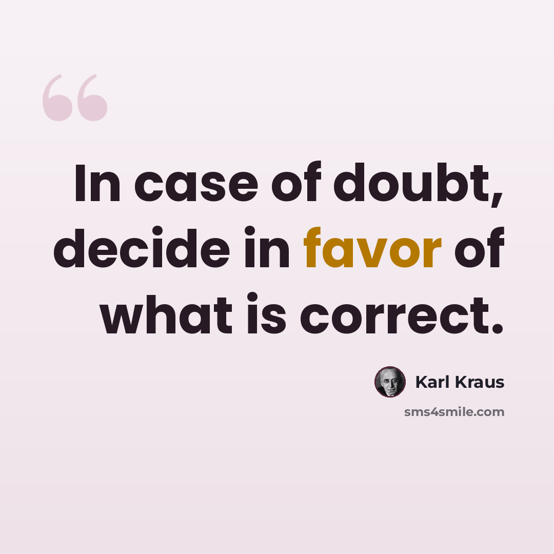“In case of doubt, decide in favor of what is correct.” quote by Karl Kraus