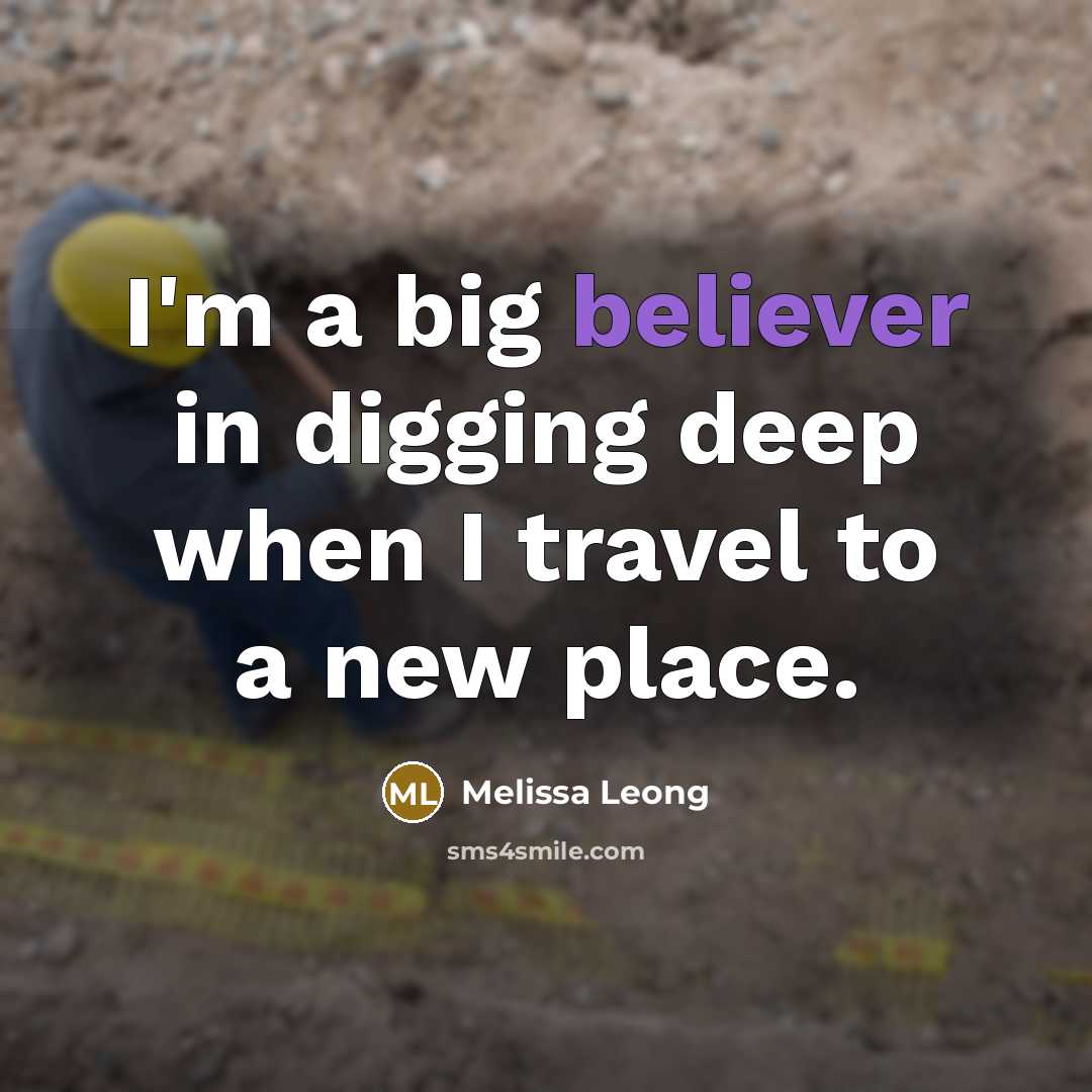 “I'm a big believer in digging deep when I travel to a new place.” quote by Melissa Leong