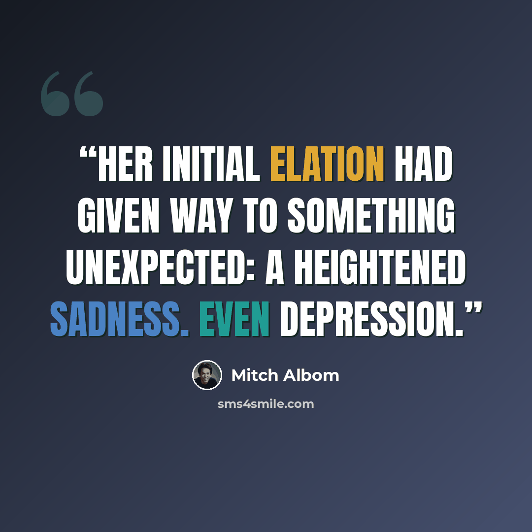 “Her initial elation had given way to something unexpected: a heightened sadness. Even depression.” quote by Mitch Albom