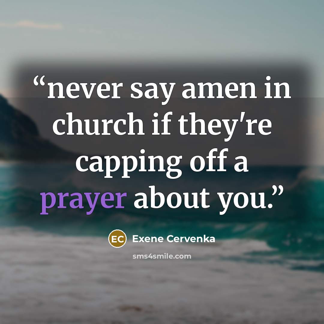 “never say amen in church if they're capping off a prayer about you.” quote by Exene Cervenka