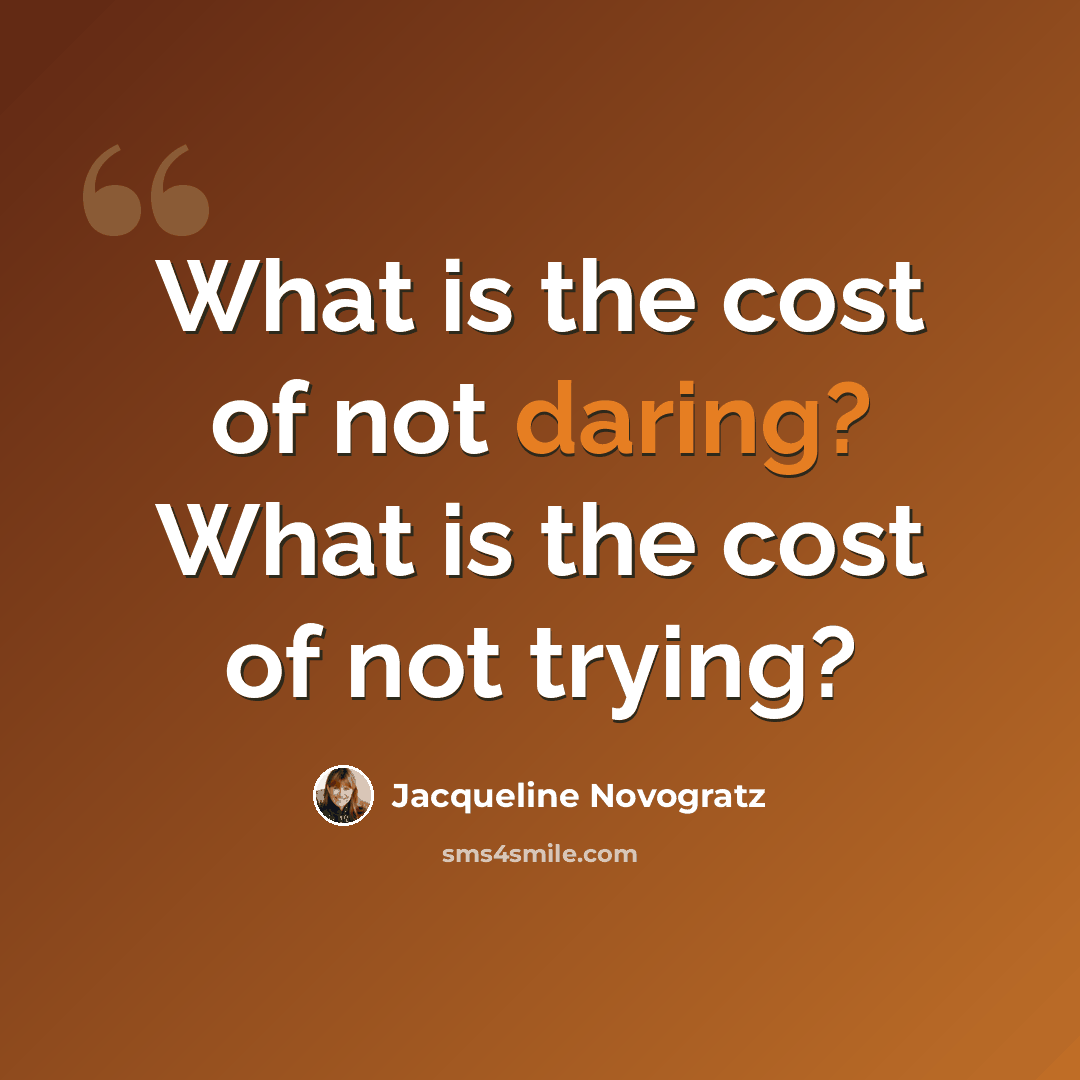 “What is the cost of not daring? What is the cost of not trying?” quote by Jacqueline Novogratz