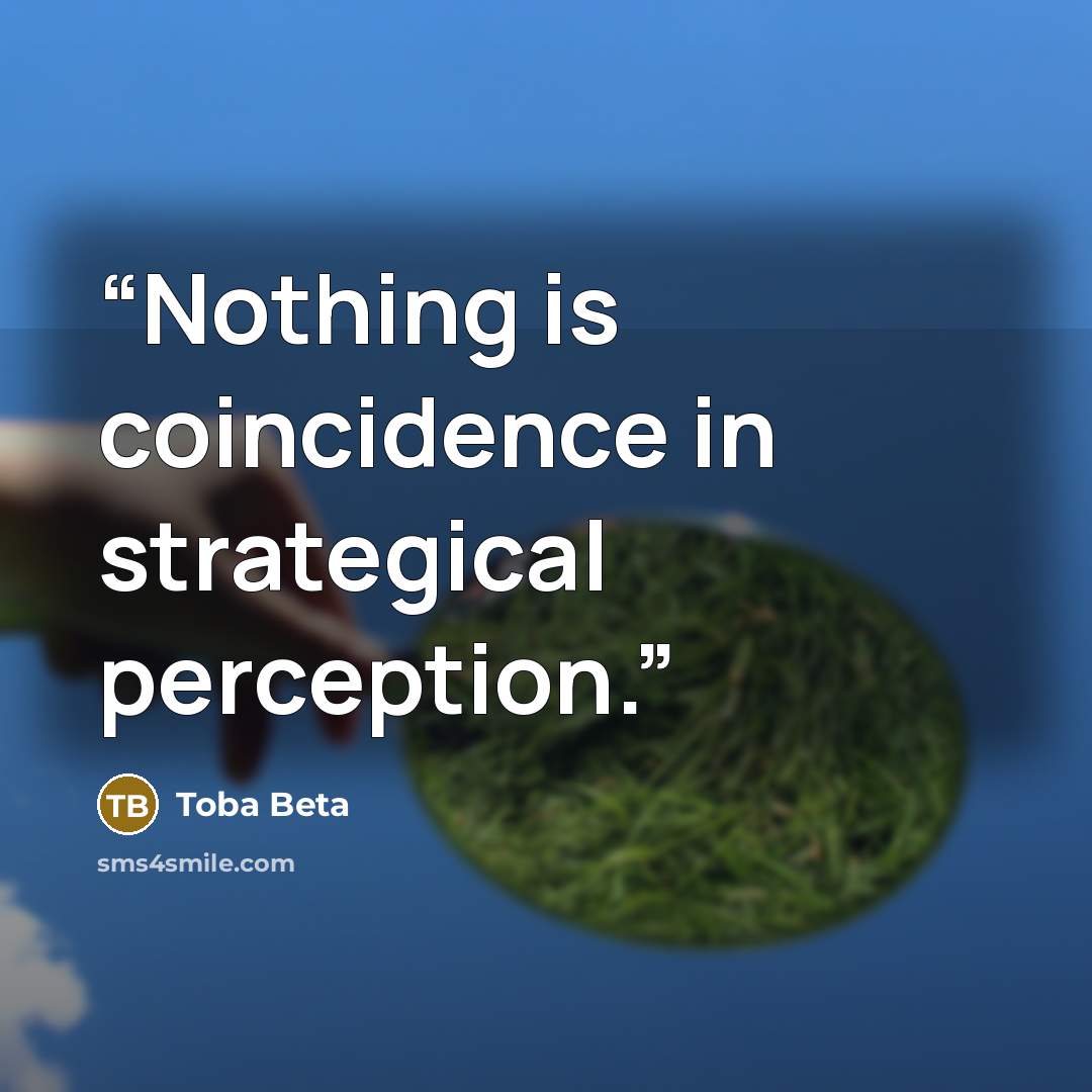 “Nothing is coincidence in strategical perception.” quote by Toba Beta