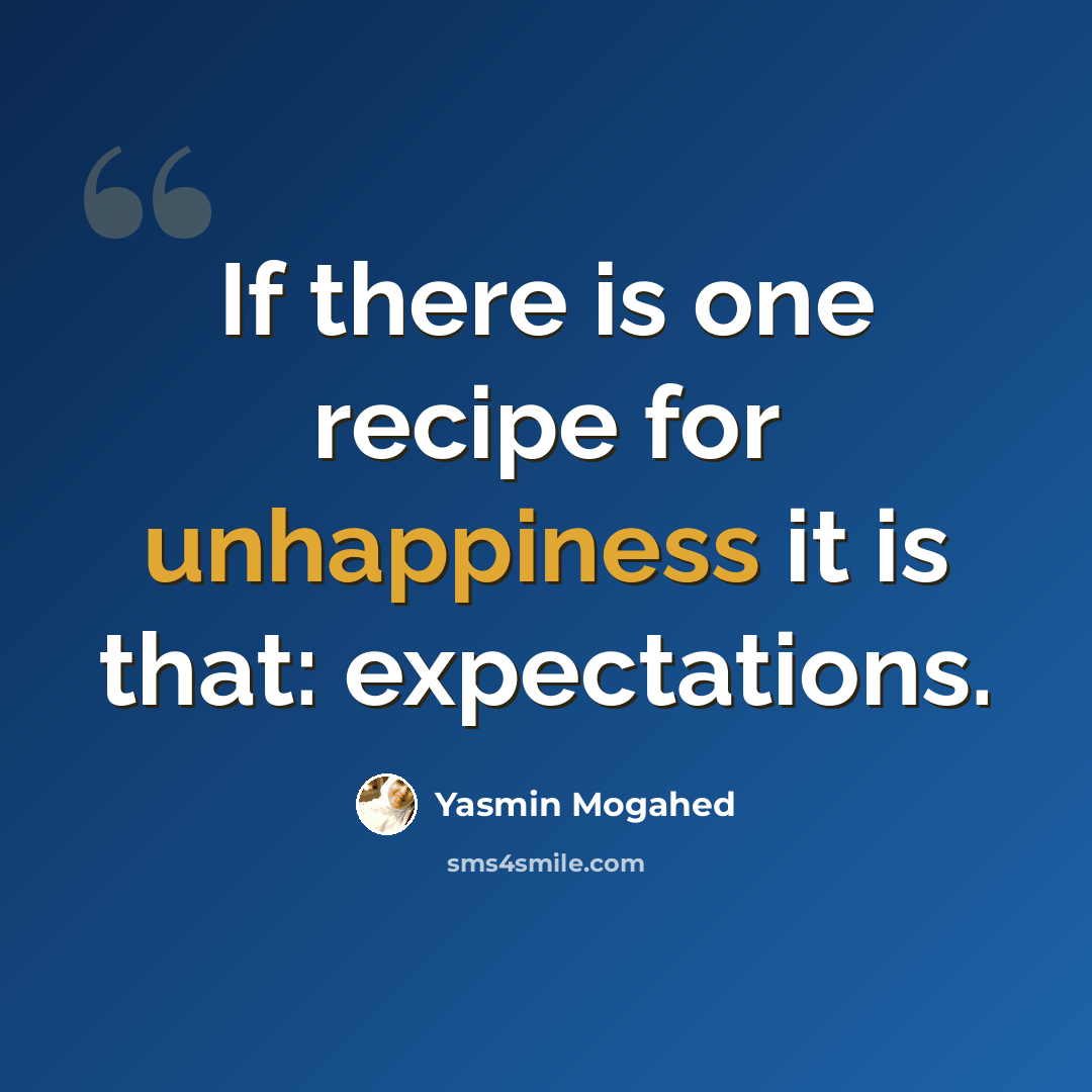 “If there is one recipe for unhappiness it is that: expectations.” quote by Yasmin Mogahed