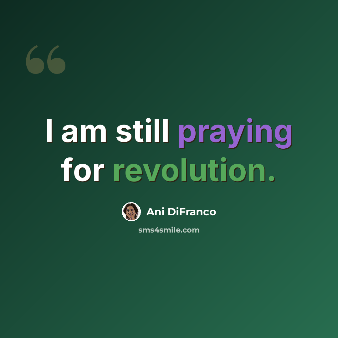 “I am still praying for revolution.” quote by Ani DiFranco