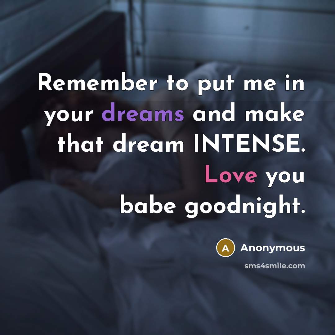 “Remember to put me in your dreams and make that dream INTENSE. Love you babe goodnight.” quote by Anonymous