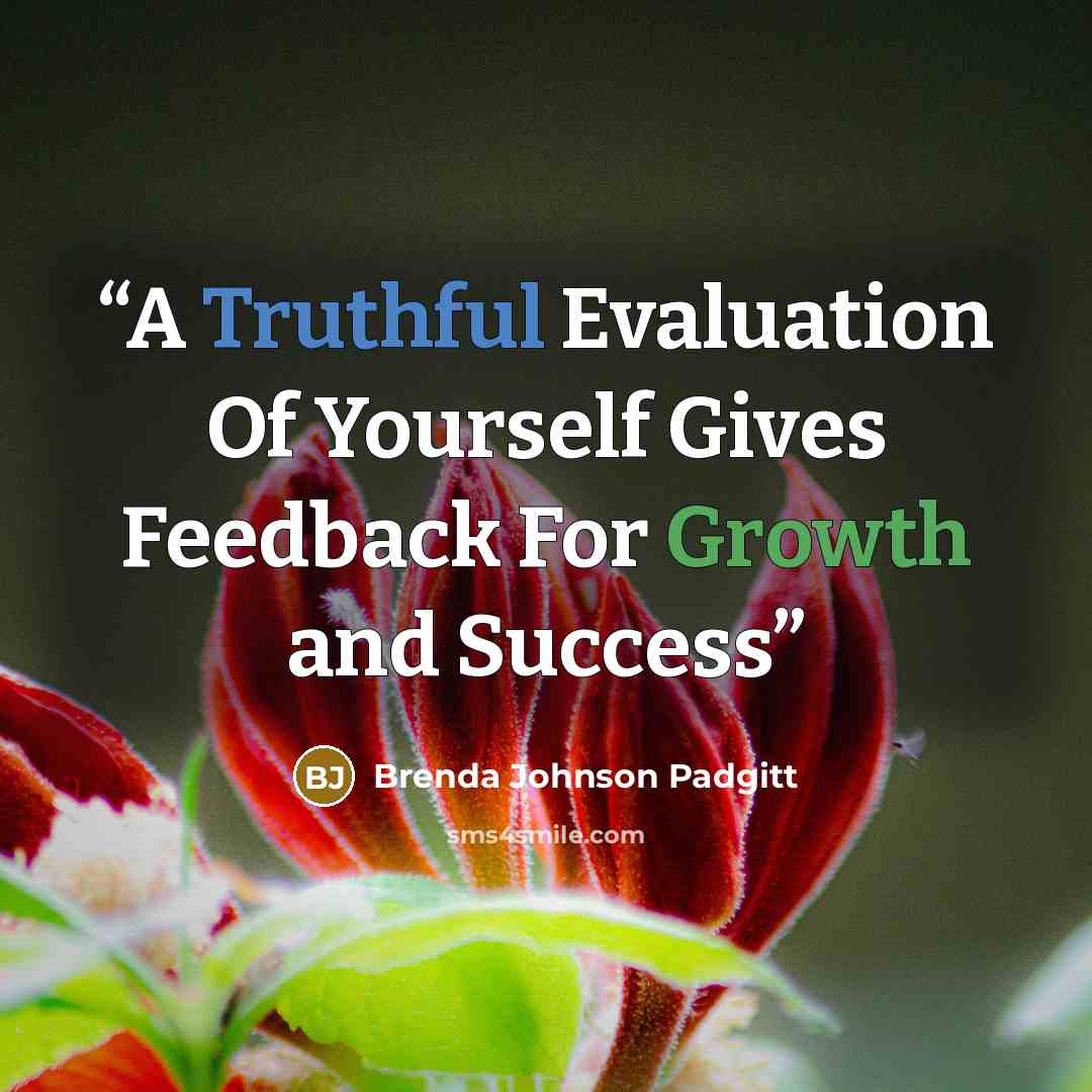 “A Truthful Evaluation Of Yourself Gives Feedback For Growth and Success” quote by Brenda Johnson Padgitt