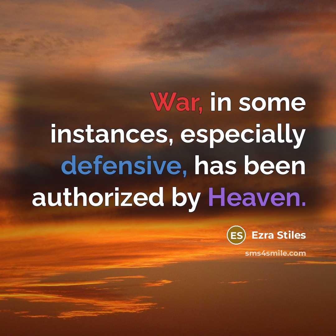 “War, in some instances, especially defensive, has been authorized by Heaven.” quote by Ezra Stiles