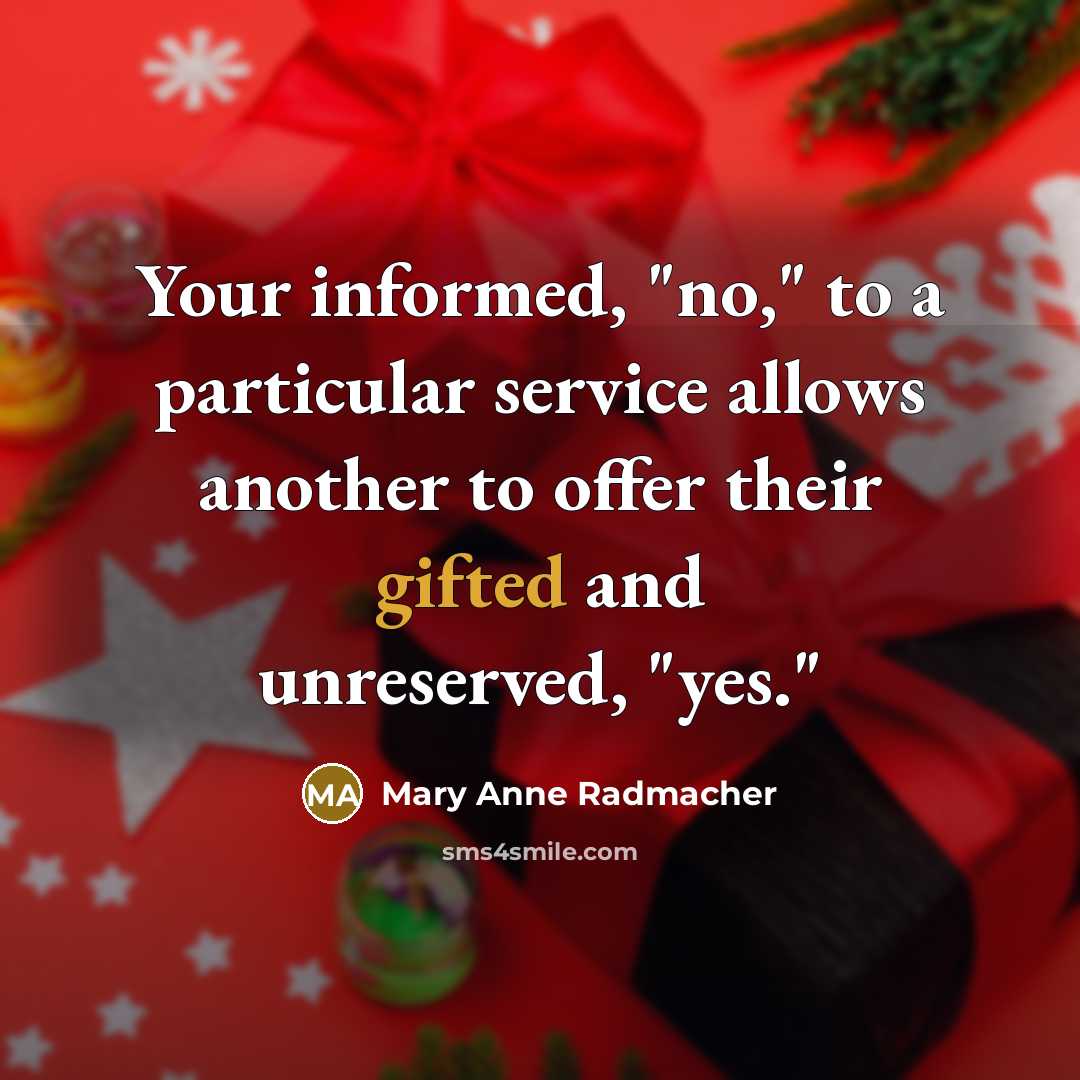 “Your informed, "no," to a particular service allows another to offer their gifted and unreserved, "yes."” quote by Mary Anne Radmacher