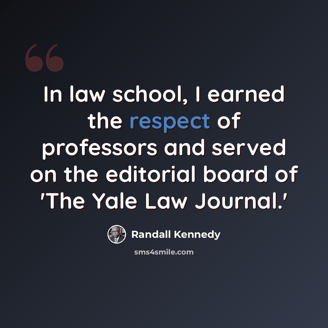 “In law school, I earned the respect of professors and served on the editorial board of 'The Yale Law Journal.'” quote by Randall Kennedy