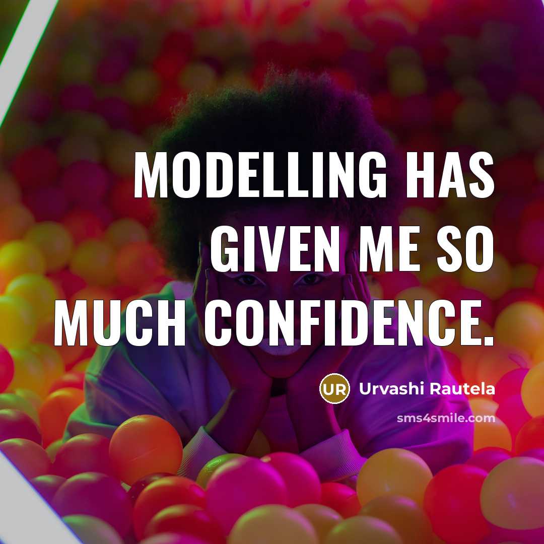 “Modelling has given me so much confidence.” quote by Urvashi Rautela