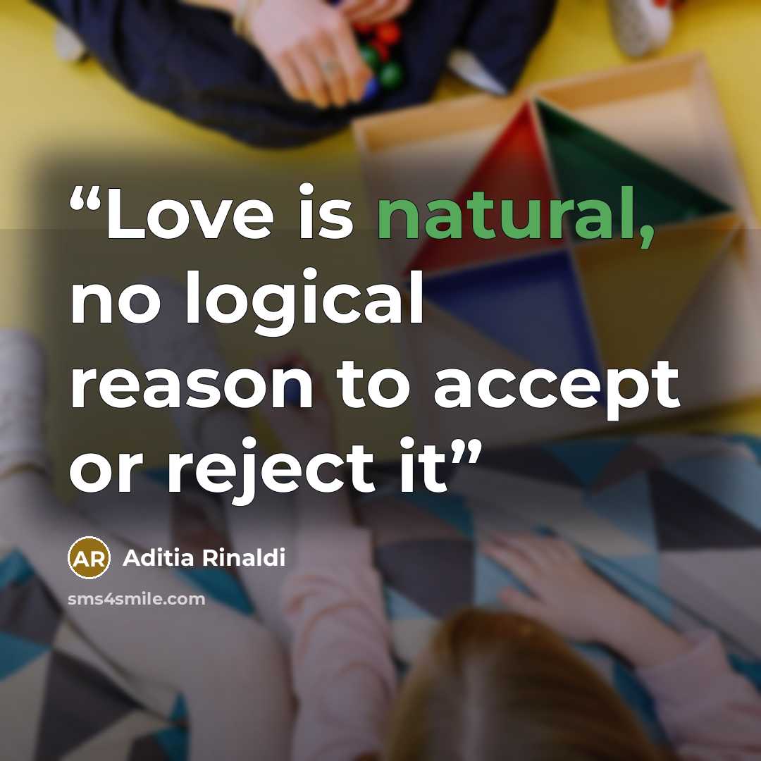 “Love is natural, no logical reason to accept or reject it” quote by Aditia Rinaldi