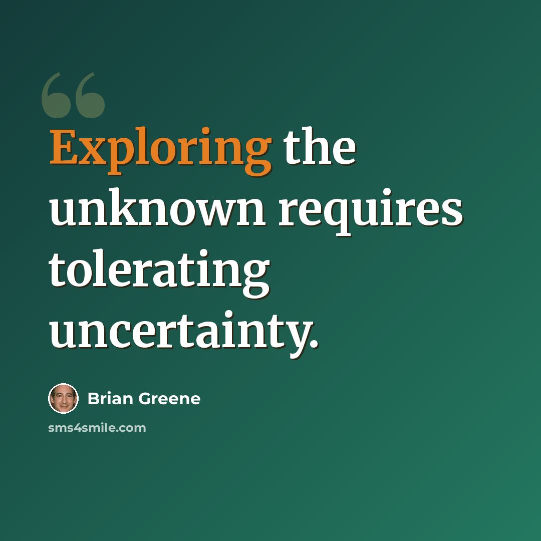 “Exploring the unknown requires tolerating uncertainty.” quote by Brian Greene