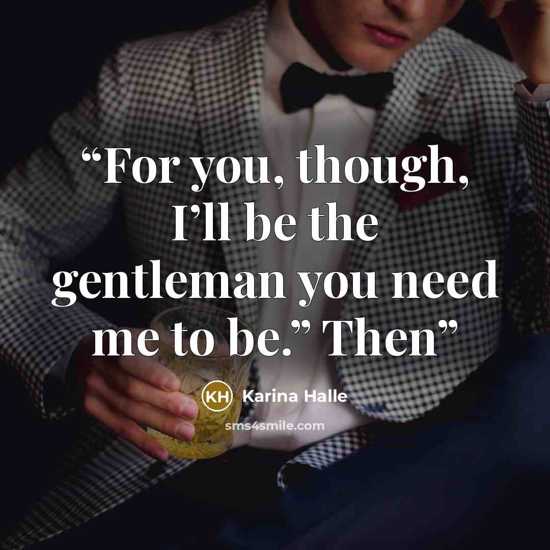 “For you, though, I’ll be the gentleman you need me to be.” Then” quote by Karina Halle