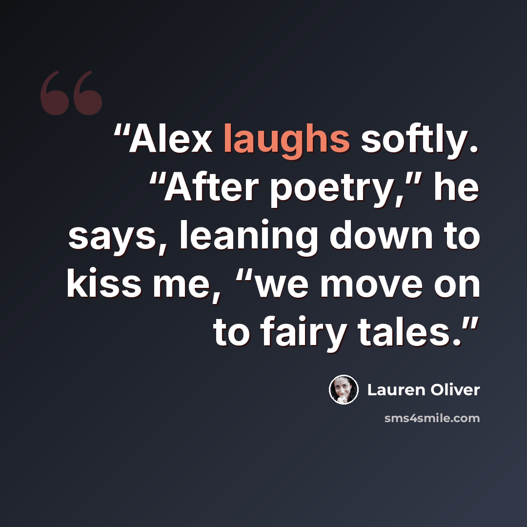 “Alex laughs softly. “After poetry,” he says, leaning down to kiss me, “we move on to fairy tales.” quote by Lauren Oliver
