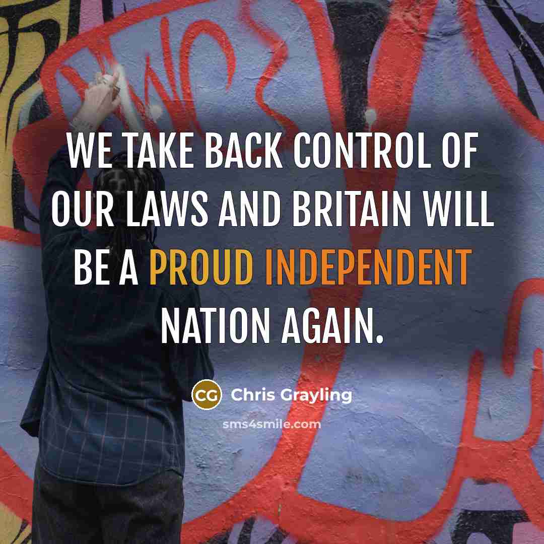 “We take back control of our laws and Britain will be a proud independent nation again.” quote by Chris Grayling
