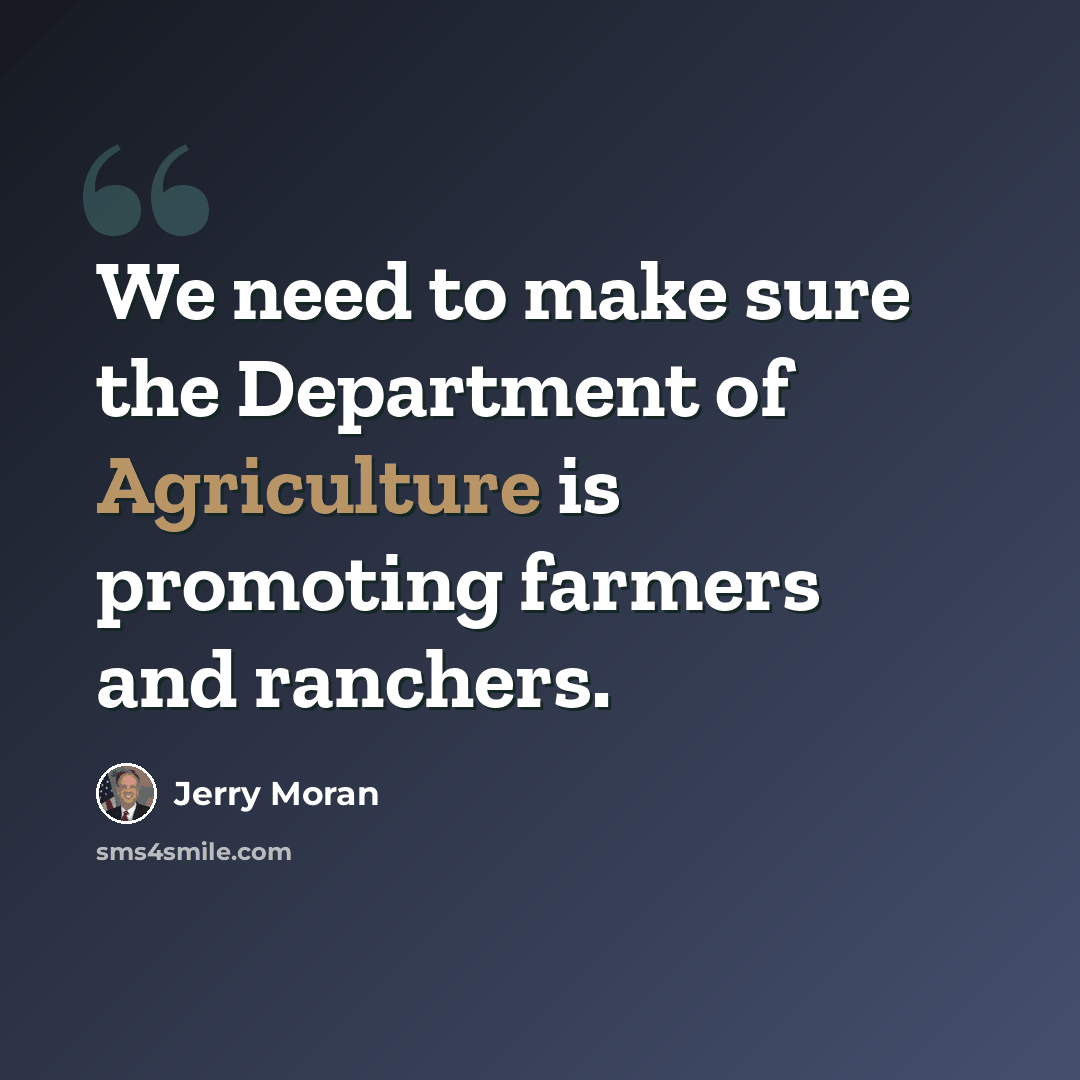 “We need to make sure the Department of Agriculture is promoting farmers and ranchers.” quote by Jerry Moran
