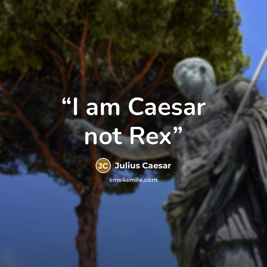 “I am Caesar not Rex” quote by Julius Caesar