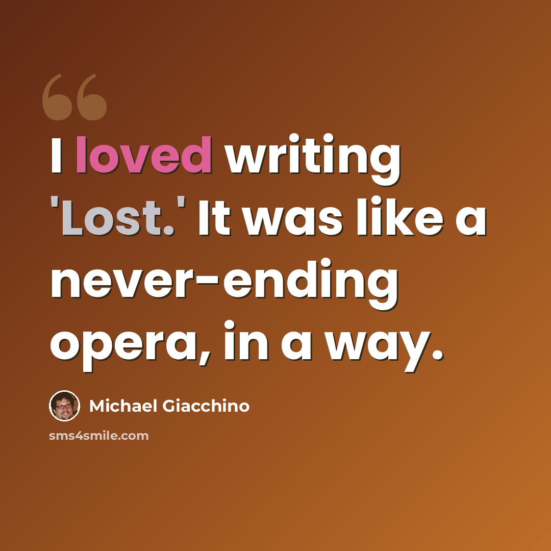 “I loved writing 'Lost.' It was like a never-ending opera, in a way.” quote by Michael Giacchino