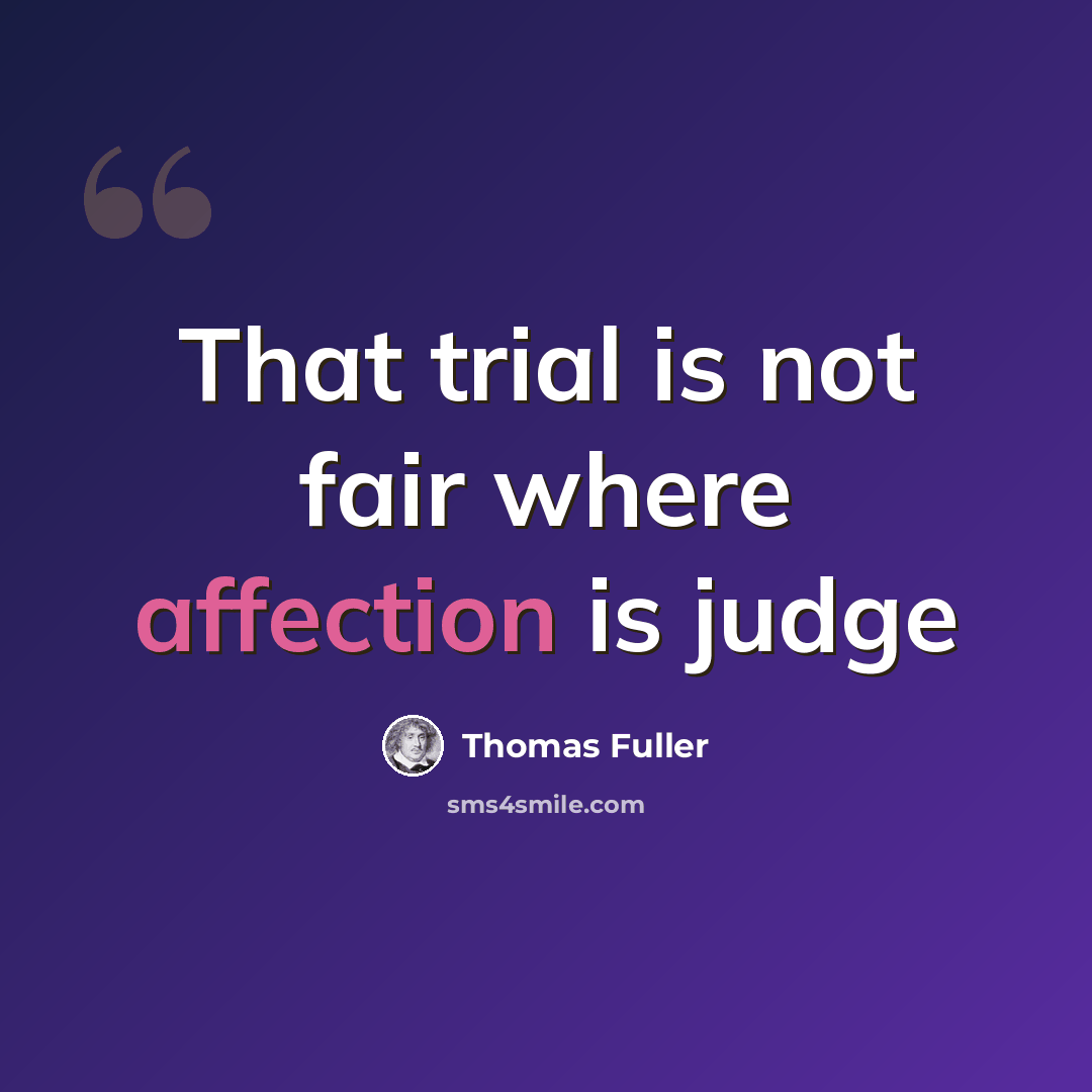 “That trial is not fair where affection is judge” quote by Thomas Fuller