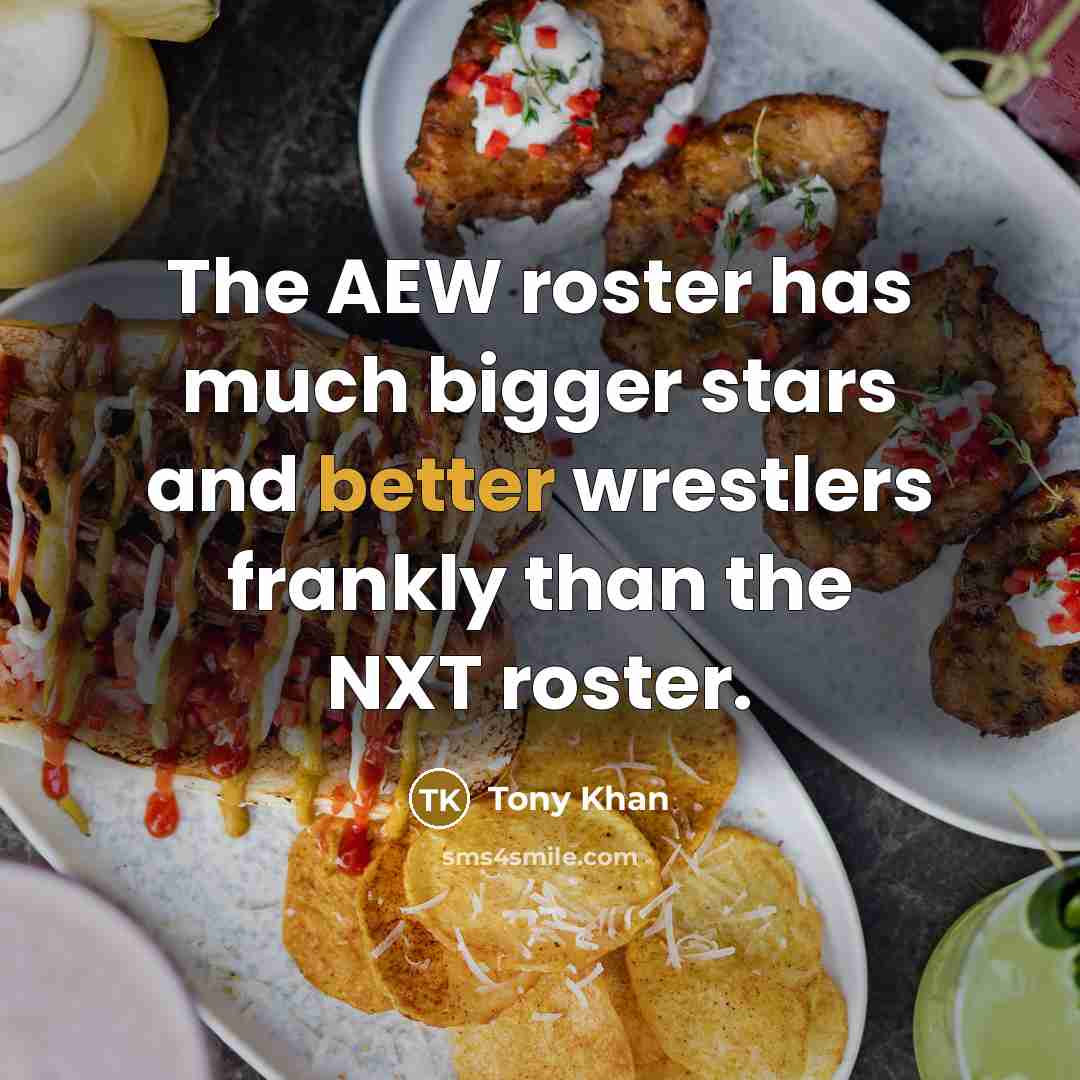 “The AEW roster has much bigger stars and better wrestlers frankly than the NXT roster.” quote by Tony Khan