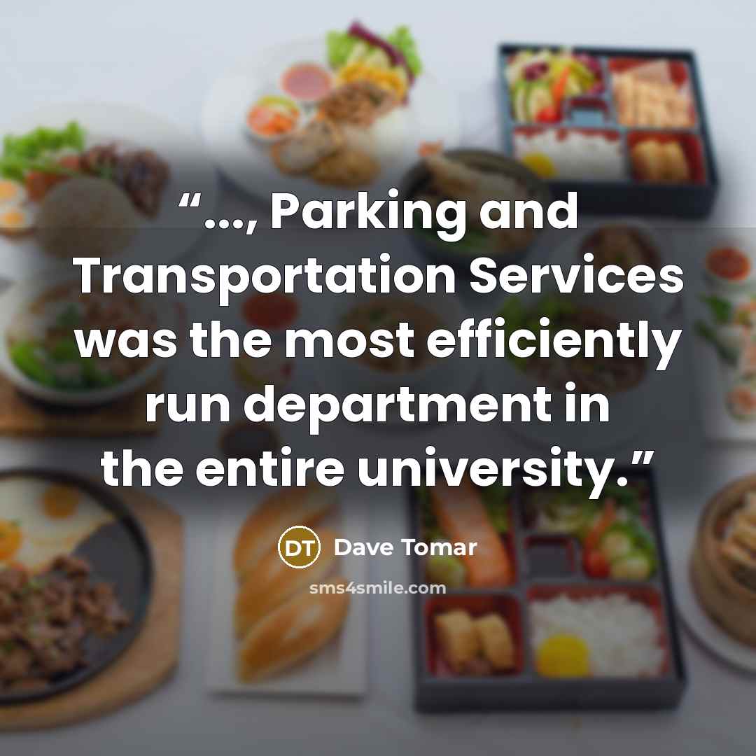 “..., Parking and Transportation Services was the most efficiently run department in the entire university.” quote by Dave Tomar