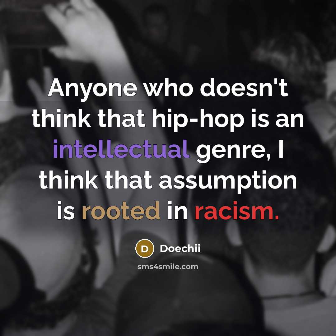 “Anyone who doesn't think that hip-hop is an intellectual genre, I think that assumption is rooted in racism.” quote by Doechii