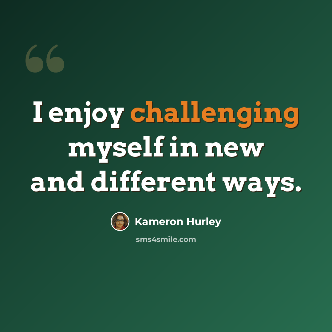 “I enjoy challenging myself in new and different ways.” quote by Kameron Hurley