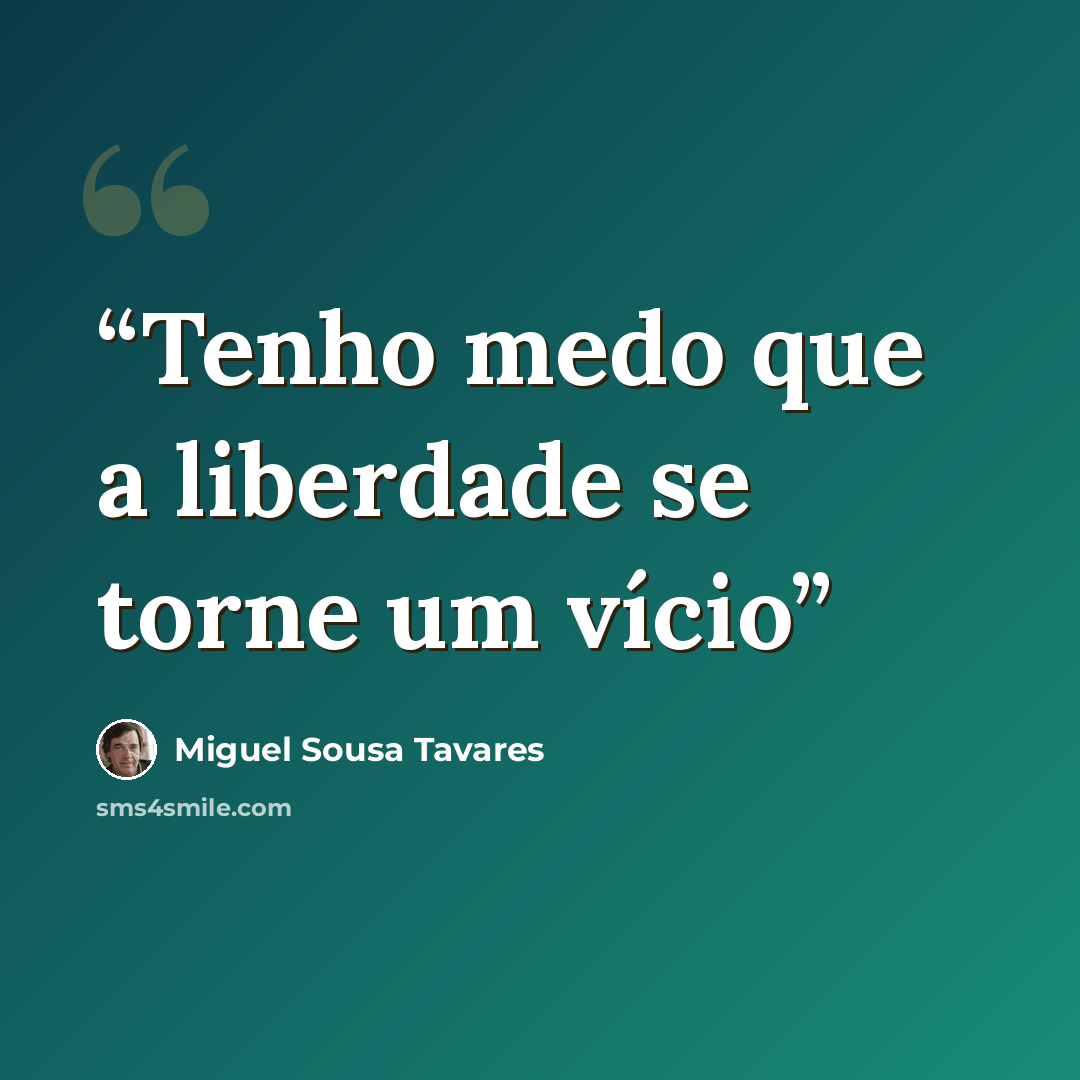 “Tenho medo que a liberdade se torne um vício” quote by Miguel Sousa Tavares
