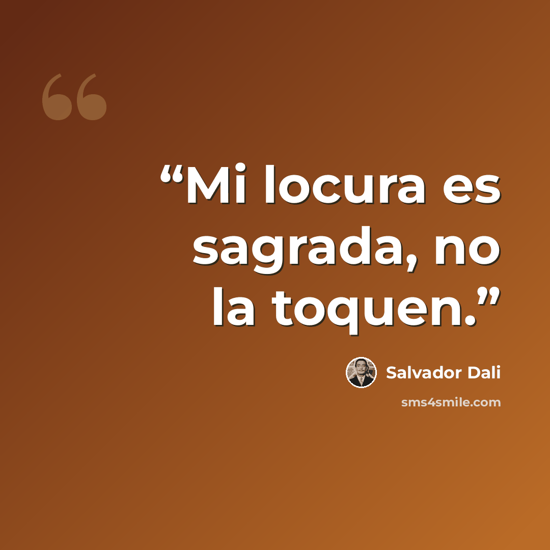 “Mi locura es sagrada, no la toquen.” quote by Salvador Dalí