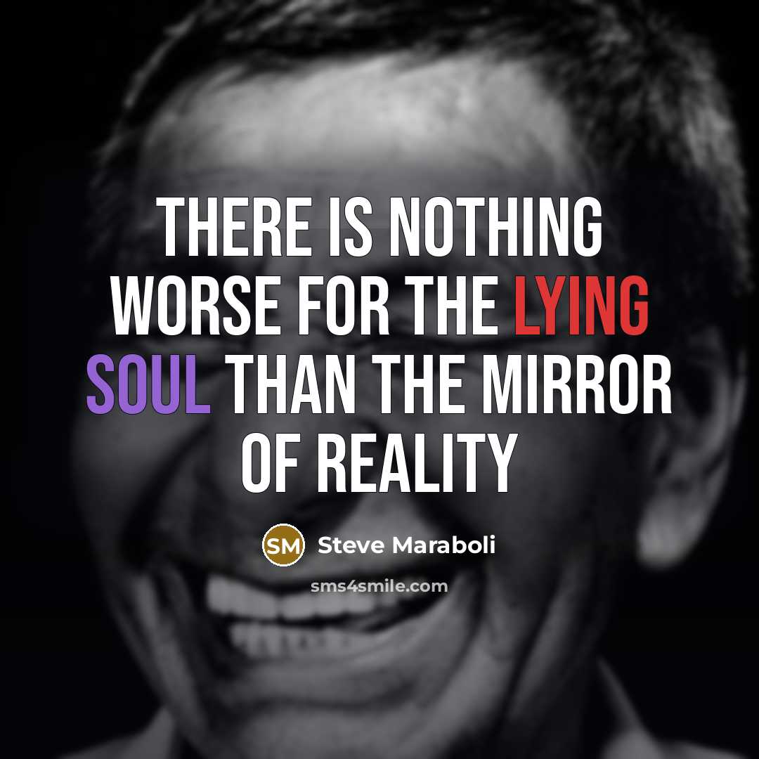 “There is nothing worse for the lying soul than the mirror of reality” quote by Steve Maraboli