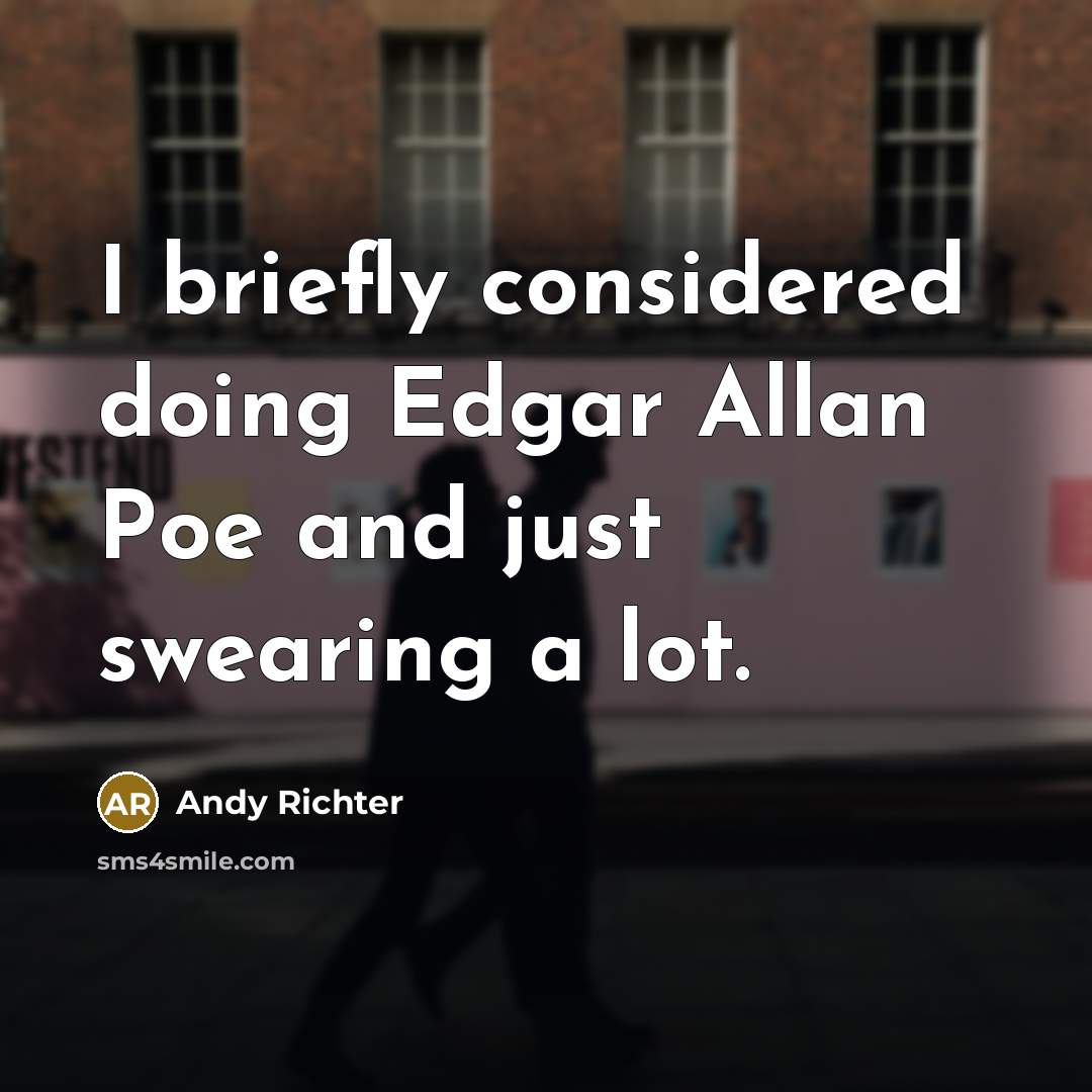 “I briefly considered doing Edgar Allan Poe and just swearing a lot.” quote by Andy Richter