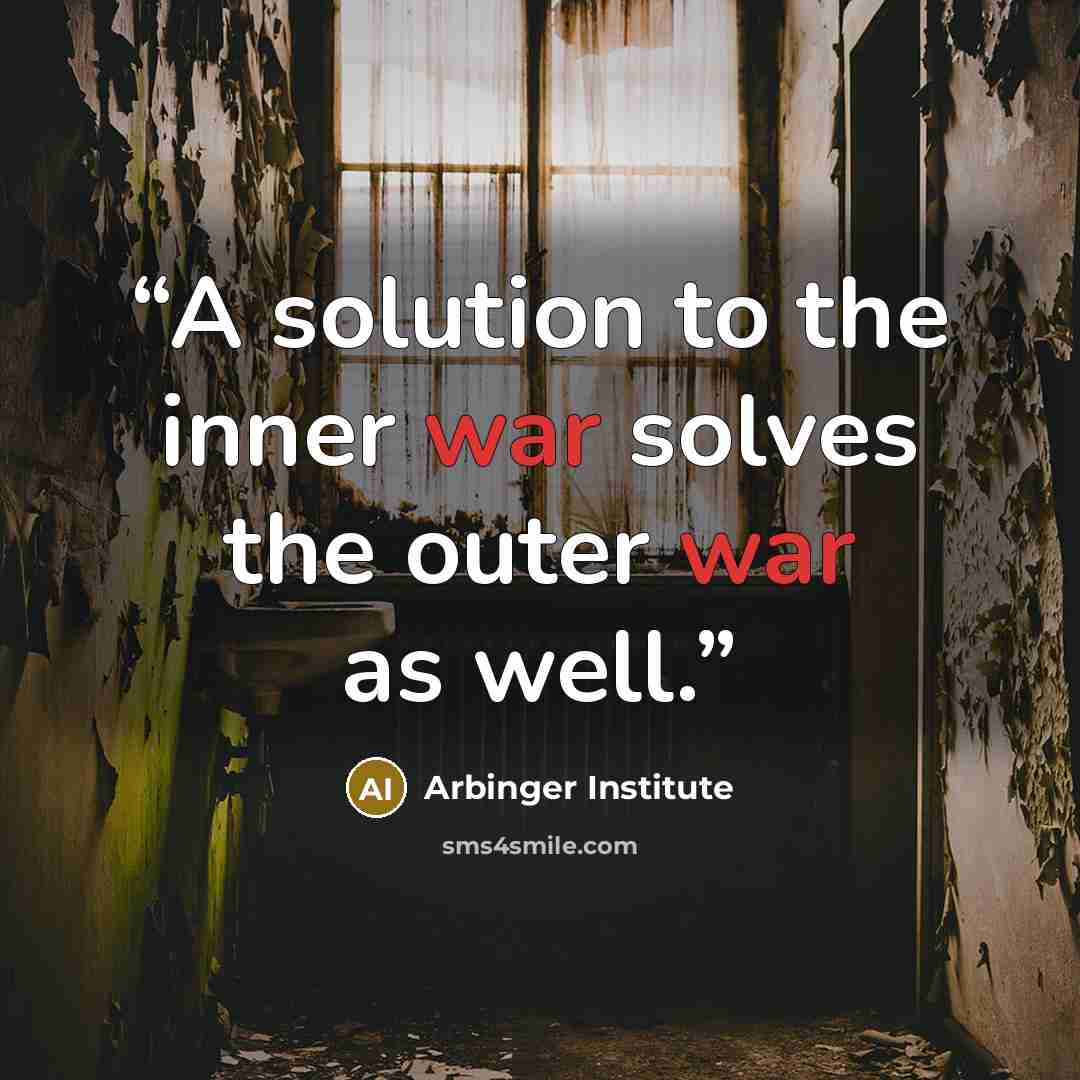 “A solution to the inner war solves the outer war as well.” quote by Arbinger Institute
