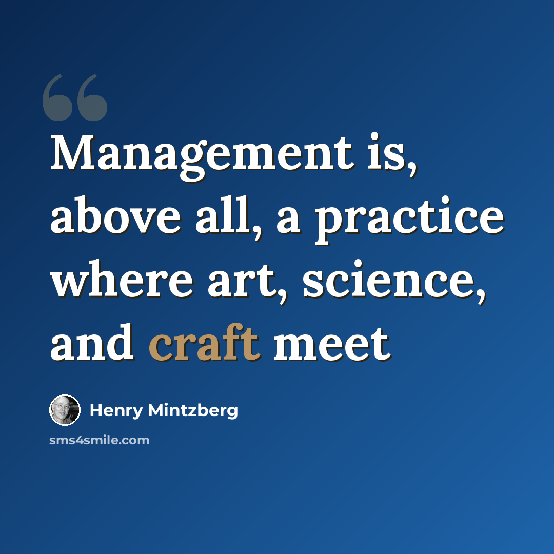 “Management is, above all, a practice where art, science, and craft meet” quote by Henry Mintzberg