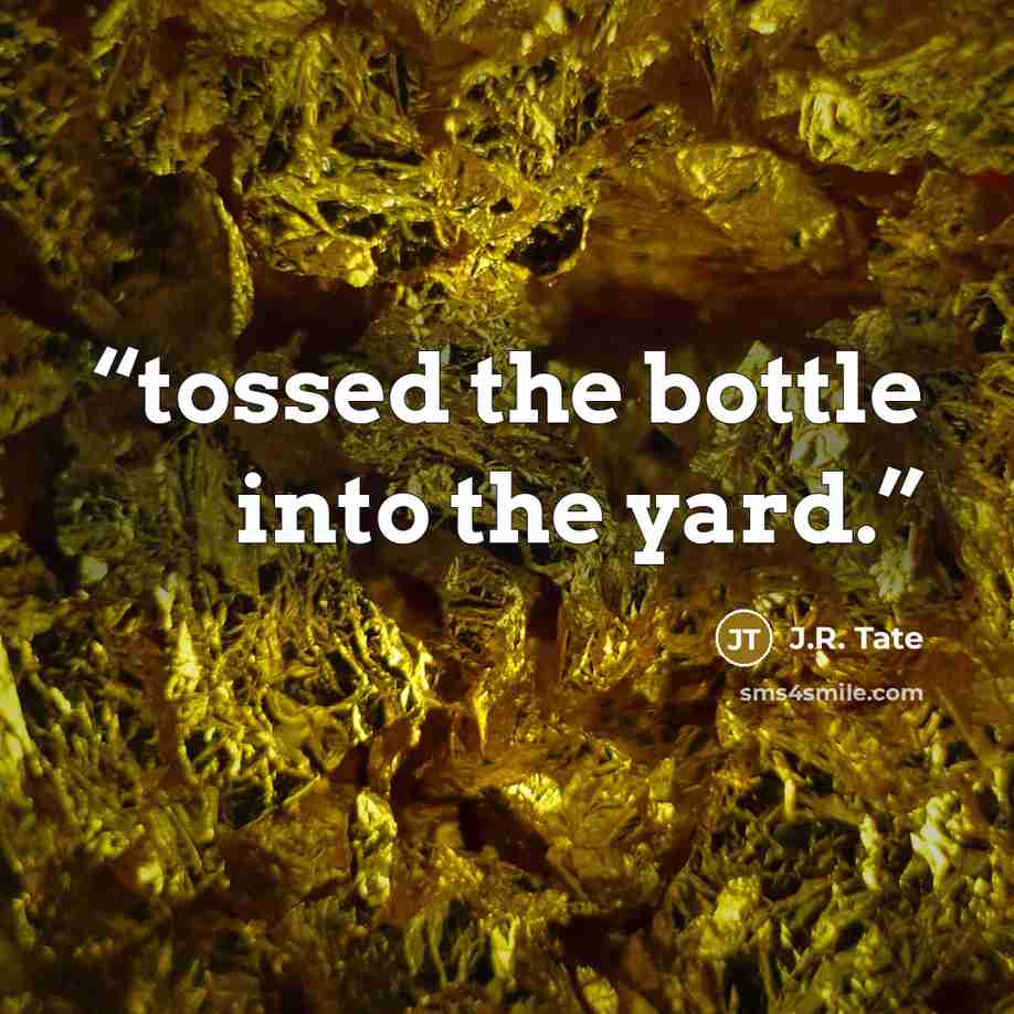 “tossed the bottle into the yard.” quote by J.R. Tate