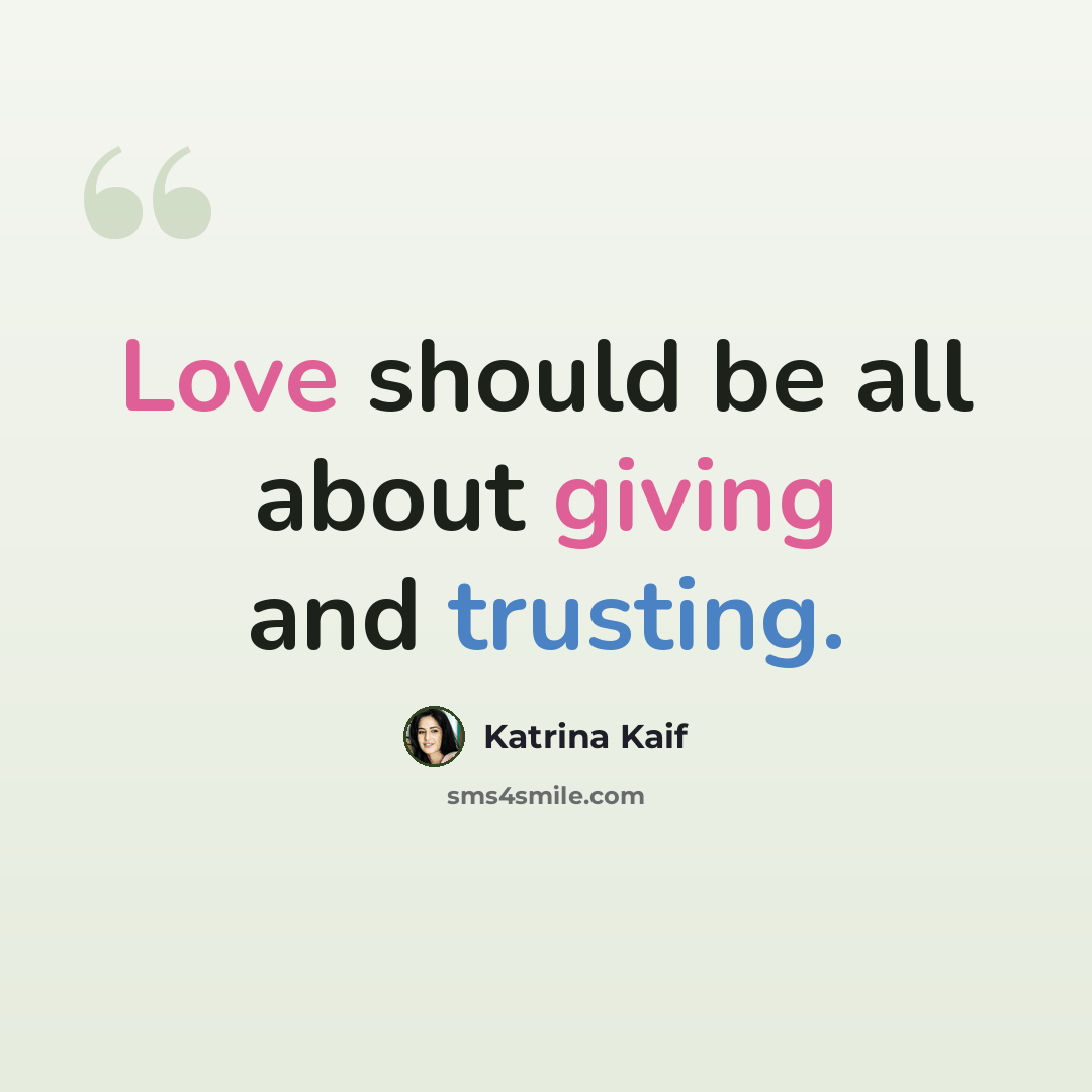 “Love should be all about giving and trusting.” quote by Katrina Kaif