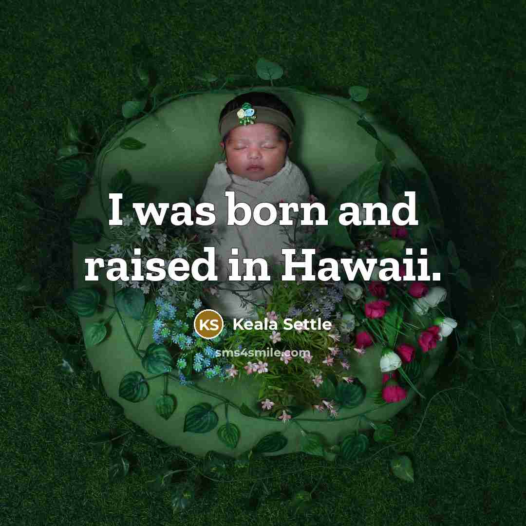 “I was born and raised in Hawaii.” quote by Keala Settle