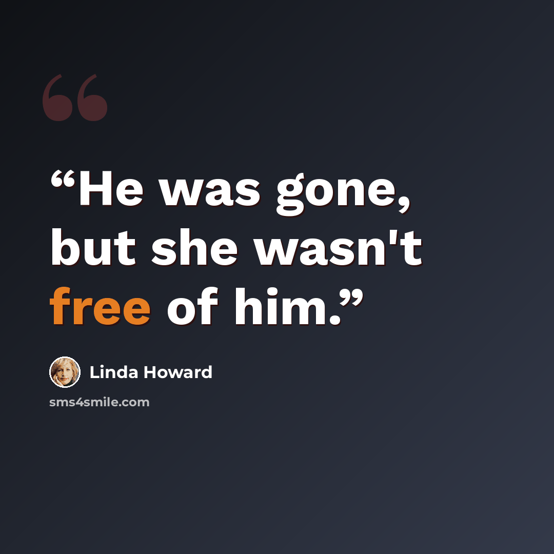 “He was gone, but she wasn't free of him.” quote by Linda Howard