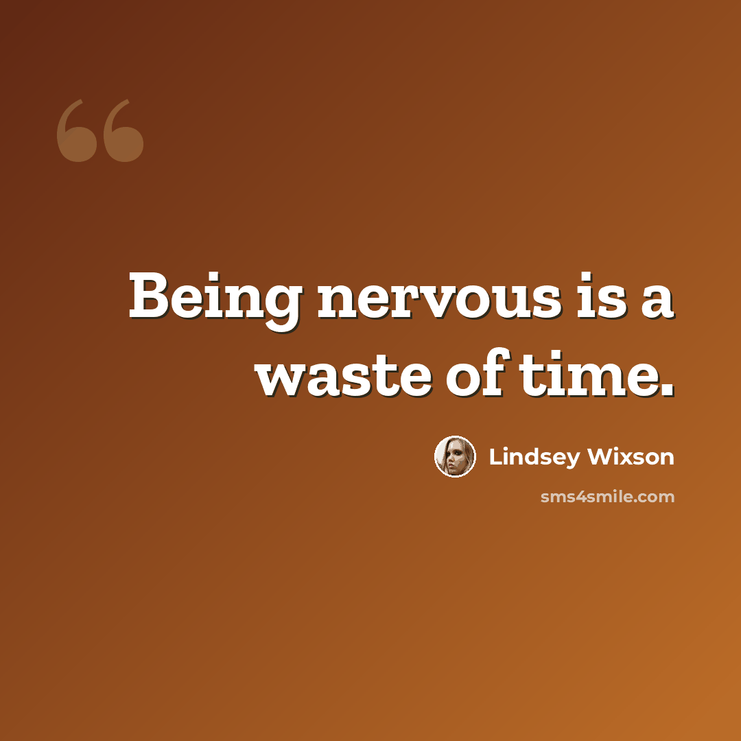 “Being nervous is a waste of time.” quote by Lindsey Wixson