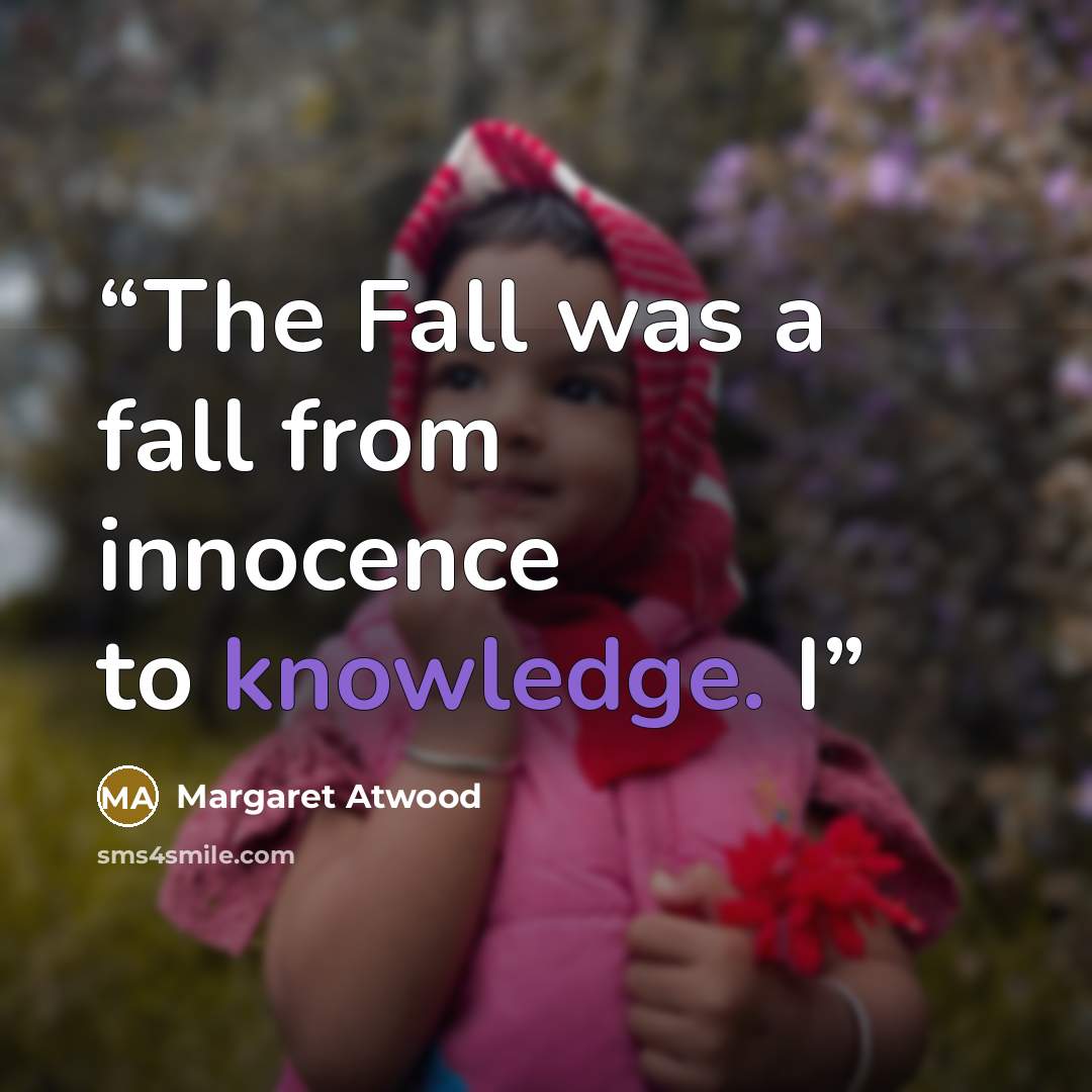 “The Fall was a fall from innocence to knowledge. I” quote by Margaret Atwood