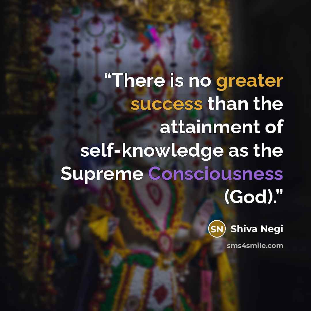 “There is no greater success than the attainment of self-knowledge as the Supreme Consciousness (God).” quote by Shiva Negi