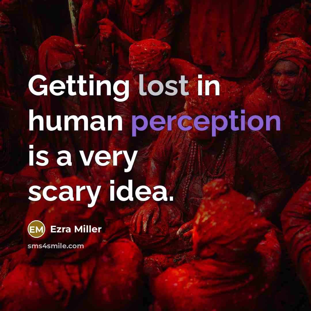 “Getting lost in human perception is a very scary idea.” quote by Ezra Miller