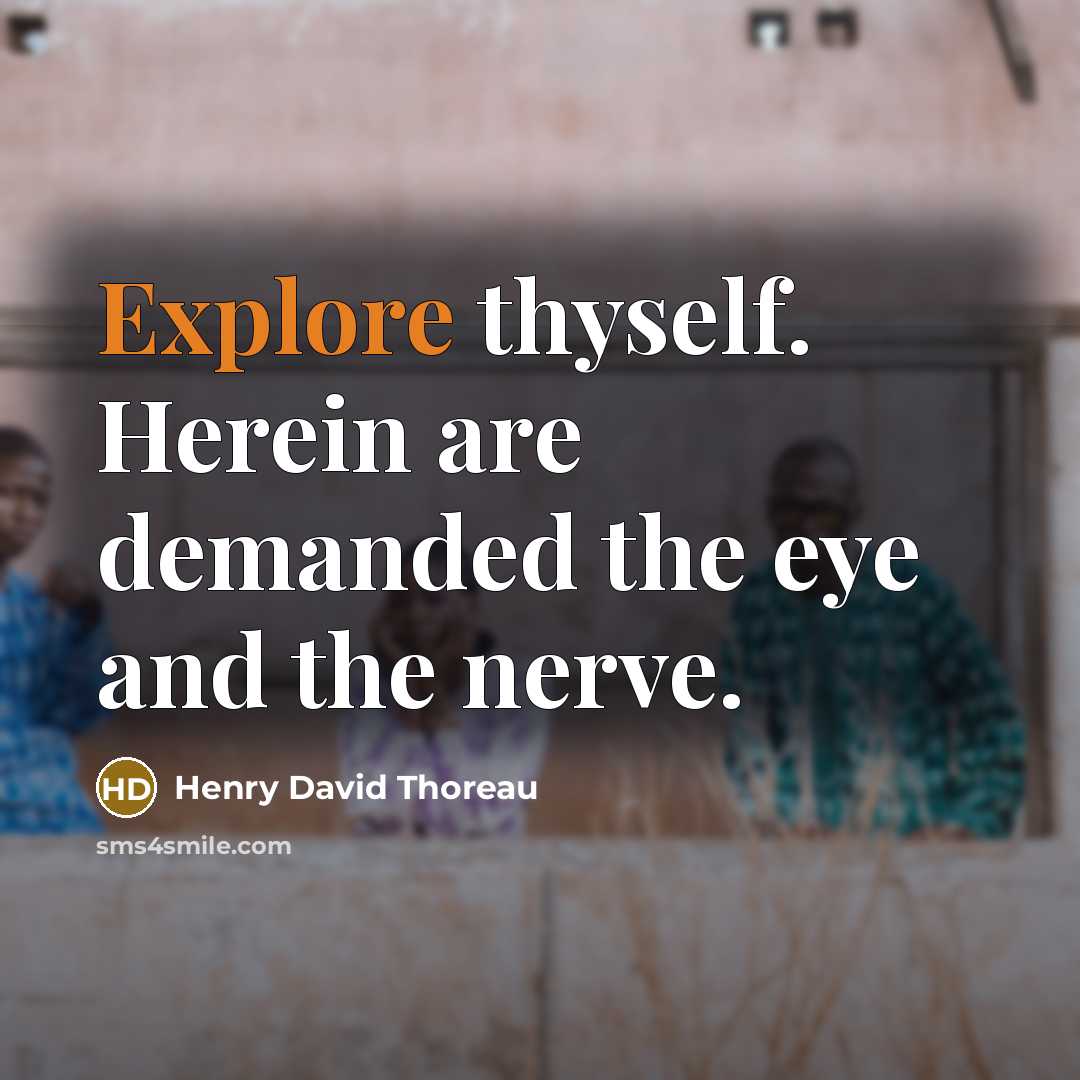 “Explore thyself. Herein are demanded the eye and the nerve.” quote by Henry David Thoreau